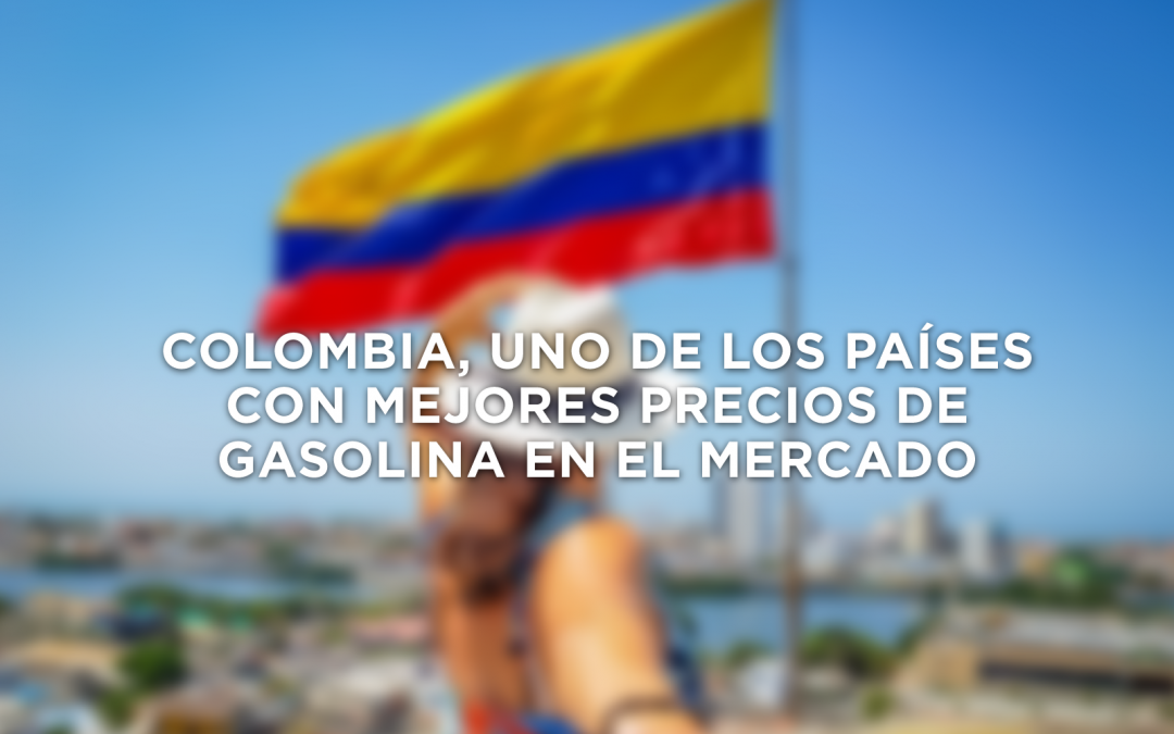 COLOMBIA, UNO DE LOS PAÍSES CON MEJORES PRECIOS DE GASOLINA EN EL MERCADO